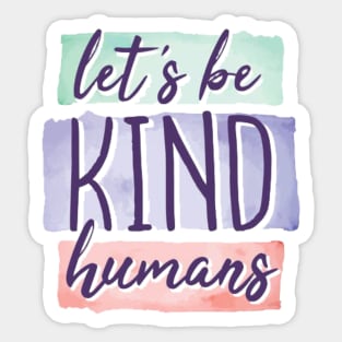 Let's be kind humans Sticker